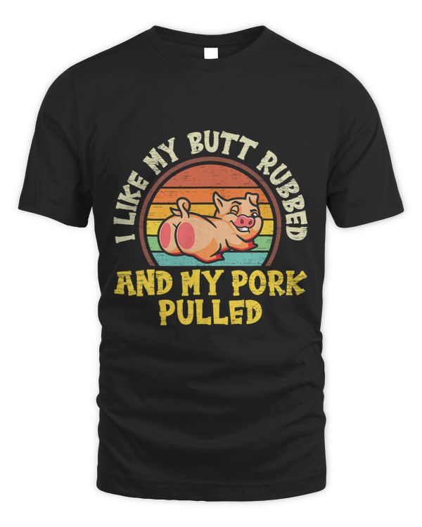 I Like My Butt Rubbed And My Pork Pulled, I Love Pigs, Farm