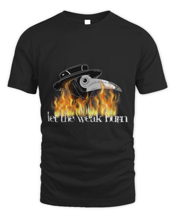 Plague doctor mask let the weak burn shirt medieval fantasy