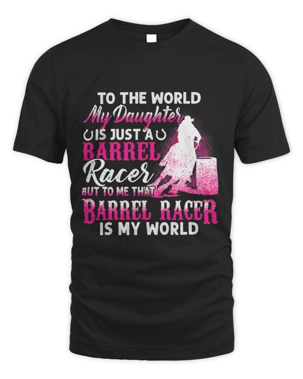 To The World My Daughter Is Just A Barrel Racer