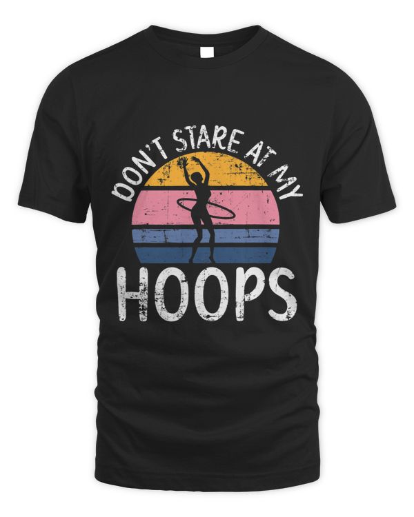 Dont Stare At My Hoops Hula Hooper Hooping Hula Hoop Dancer 3