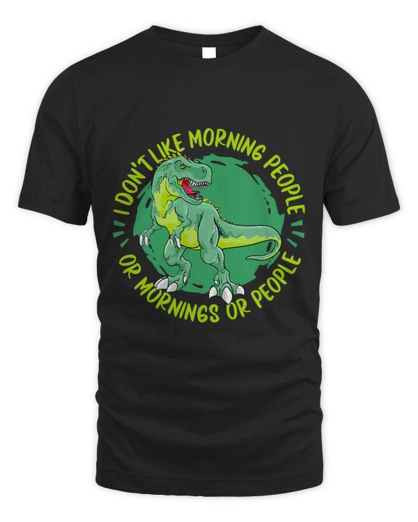 T Rex I Don t Like Morning People Or Mornings Or People