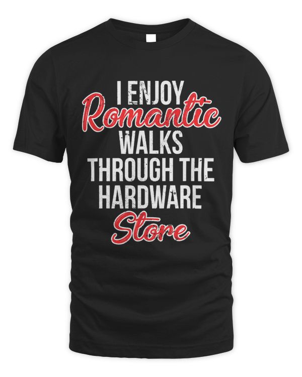 I Enjoy Romantic Walks Through the Hardware Store 38