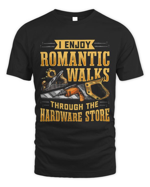 I enjoy romantic Walks through the Hardware Store 643