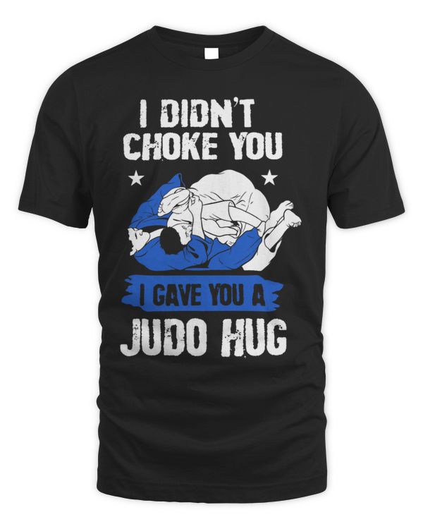 Judoist I Didnt Choke You I Gave You A Judo Hug Judo 9