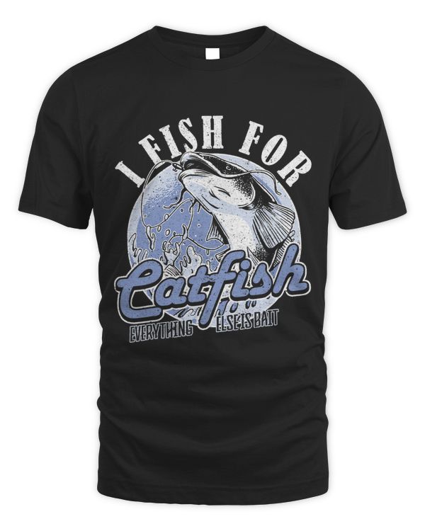 I Fish For Catfish Everything Else Is Bait Catfish Fisching 3