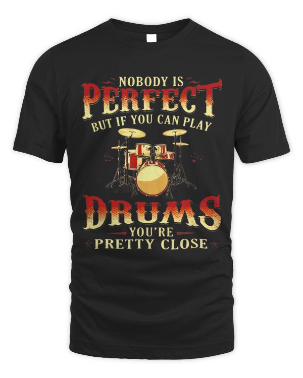 Nobody Is Perfect Play Drums You’re Pretty Close Drumer