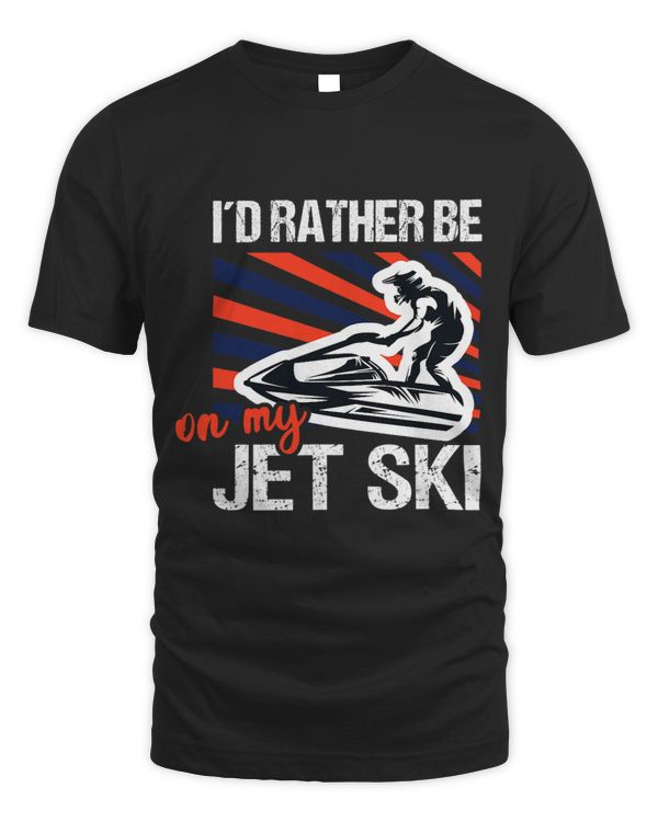 I´d rather be on my jet ski skimboarding water scooting