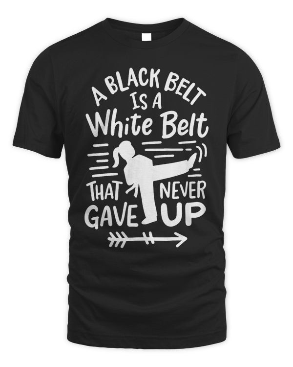 A Black Belt is a White Beld that never gave up Karate Girl