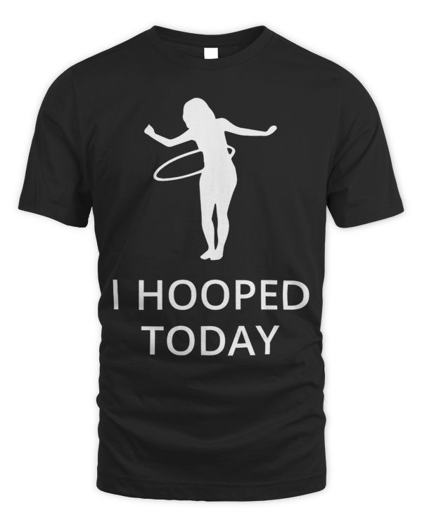 I Hooped Today Funny Hula Hoop Parody Novelty Humor Phrase