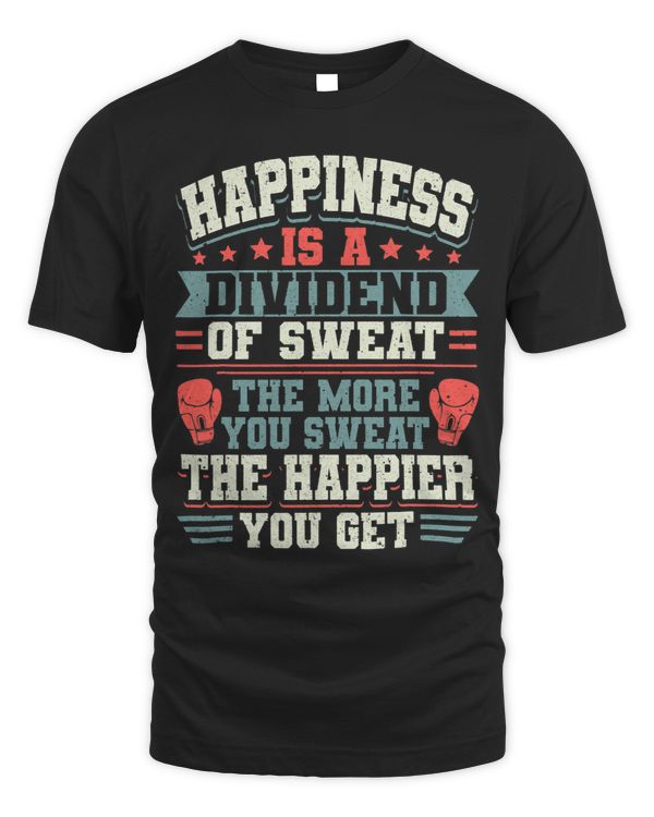 Kickboxing Vintage Happiness Is A Dividend Of Sweat. The