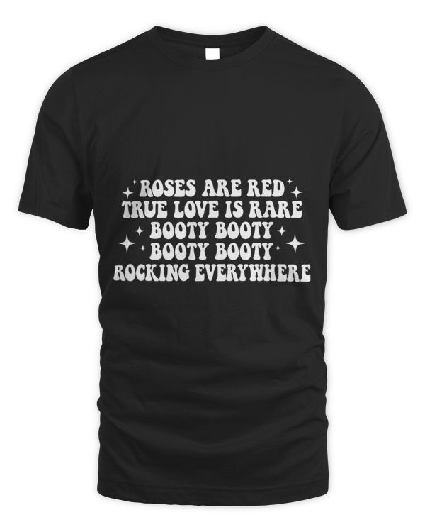 Roses Are Red True Love Is Rare Booty Rocking Everywhere