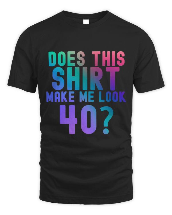 Does This Make Me Look 40 40th Birthday 1983