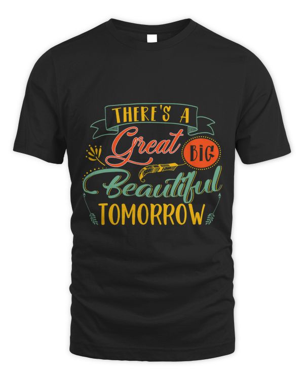 Theres A Great Big Beautiful Tomorrow Funny