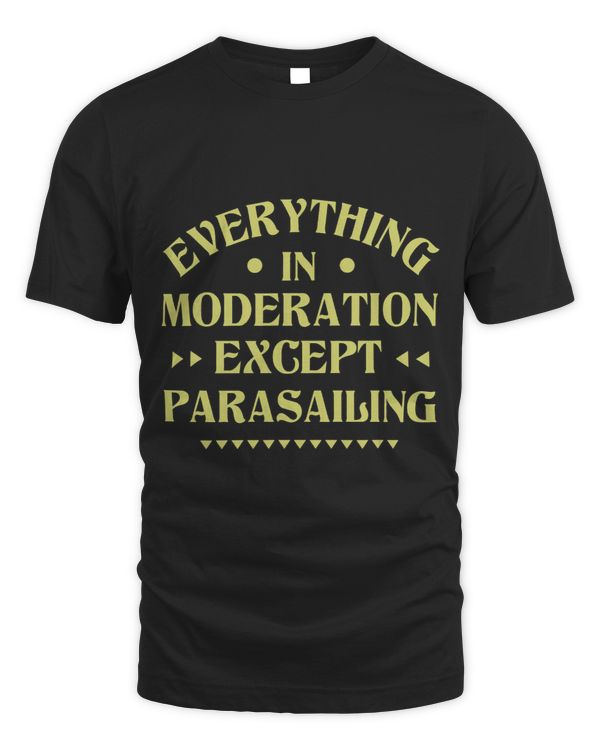 Everything in Moderation Except Parasailing Funny Parasailer