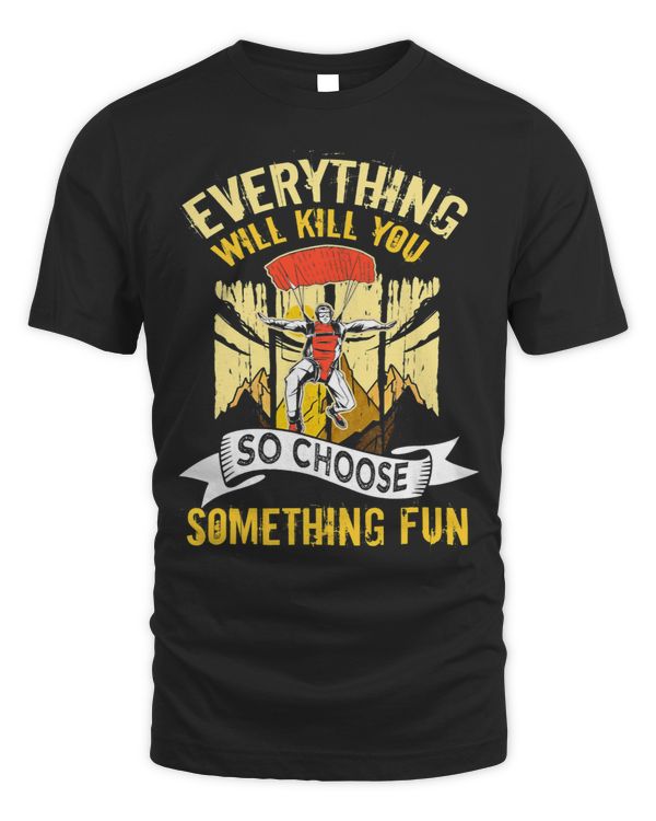 Everything Will Kill You So Choose Something Fun paragliding