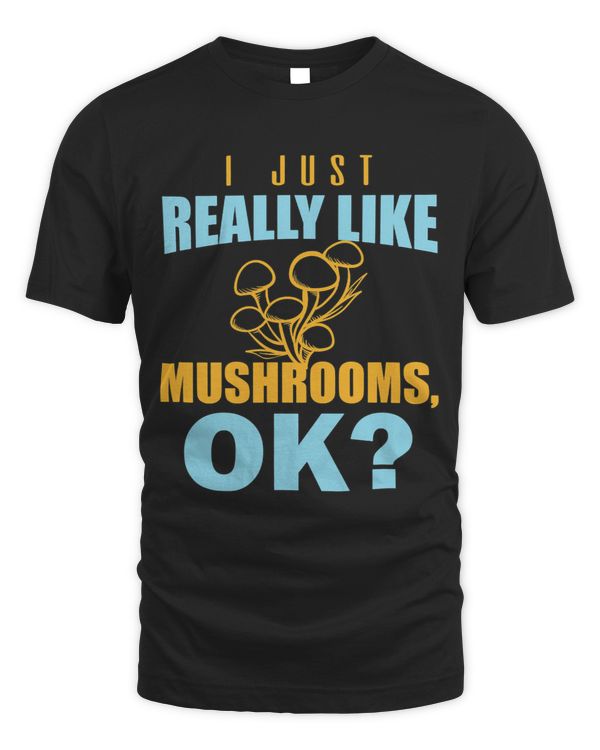 I Just Really Like Mushrooms Ok Funny Mycology