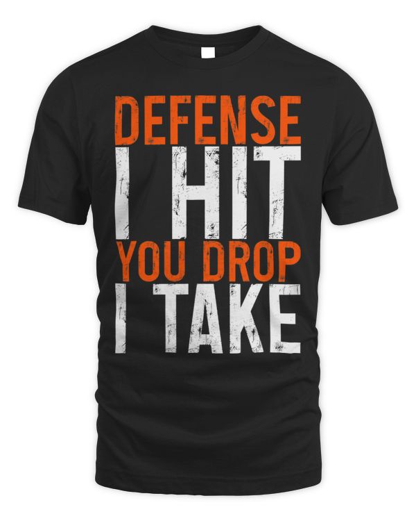 Defense I Hit You Drop I Take T-Shirt