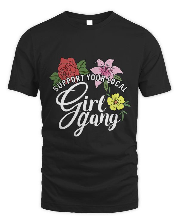 Support Your Local Girl Gang TShirt Flower Feminist Shirt