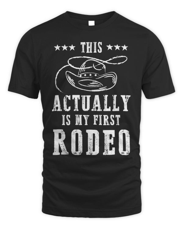 This Actually Is My First Rodeo Cowboy