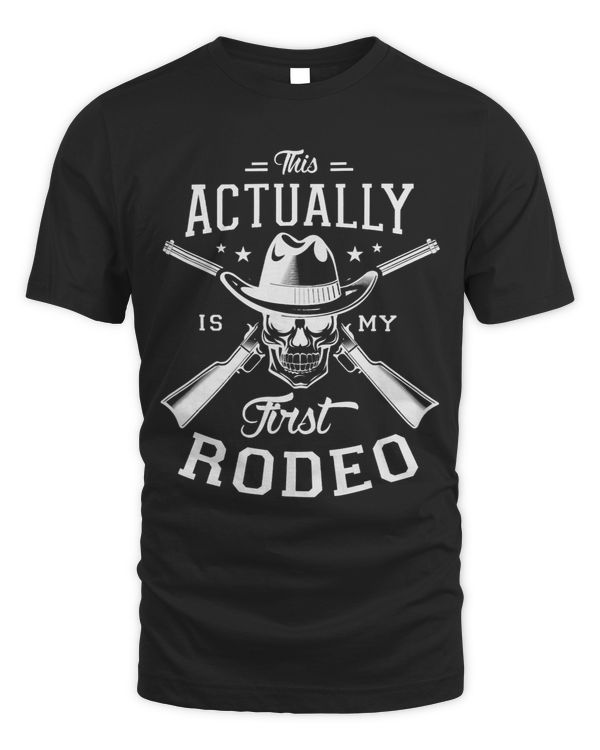 This actually is my first rodeo Rodeo Show Cowgirl Cowboy