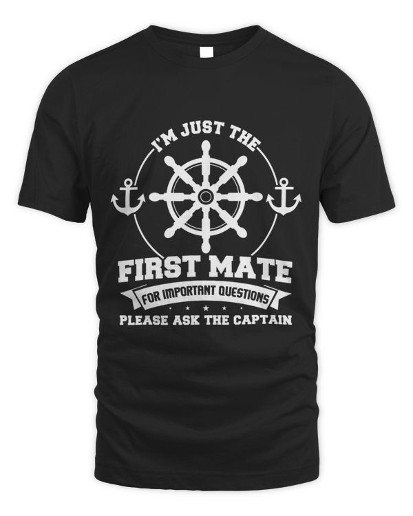 Im just the first mate Ask the captain The first mate Ship