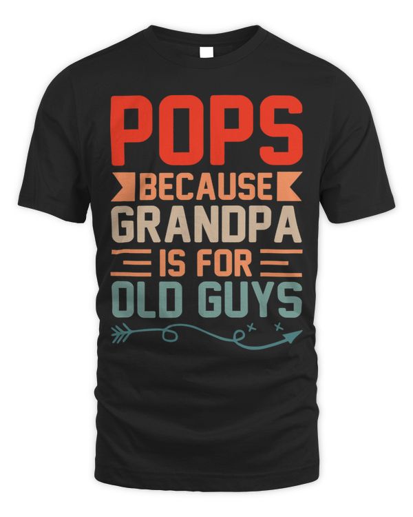 Pops Because Grandpa Is For Old Guys Grandparent Grandfather