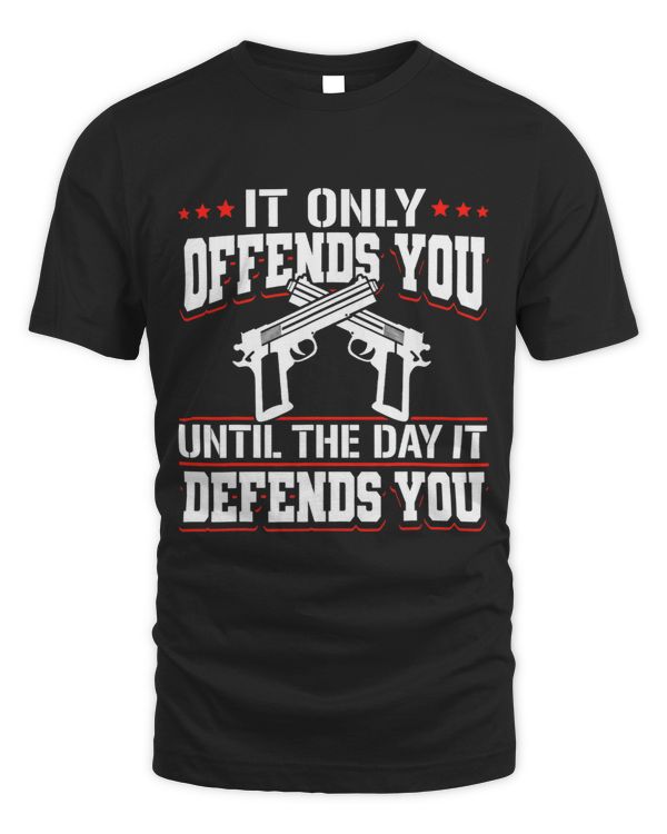 It Only Offends You Until The Day It Defends You Gun Owner