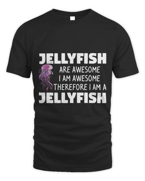 Jellyfish Are Awesome I Am Awesome Therefore I Am Jellyfish