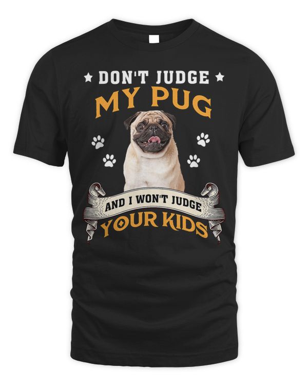 Pug Lover Dont Judge My Pug And I Wont Judge Your Kids 256 Pugs Dog