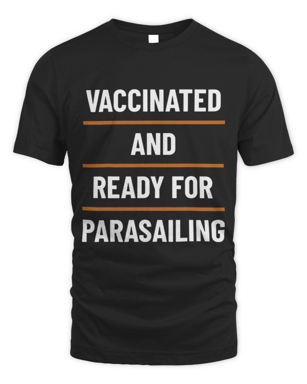 Vaccinated Ready For Parasailing Parasail Parasailer Apparel