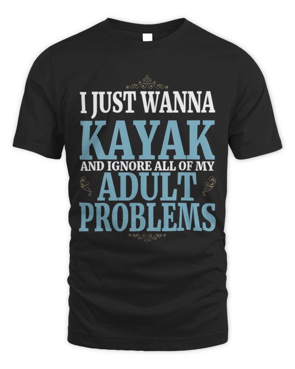 Just Wanna Kayak Ignore Adult Problems
