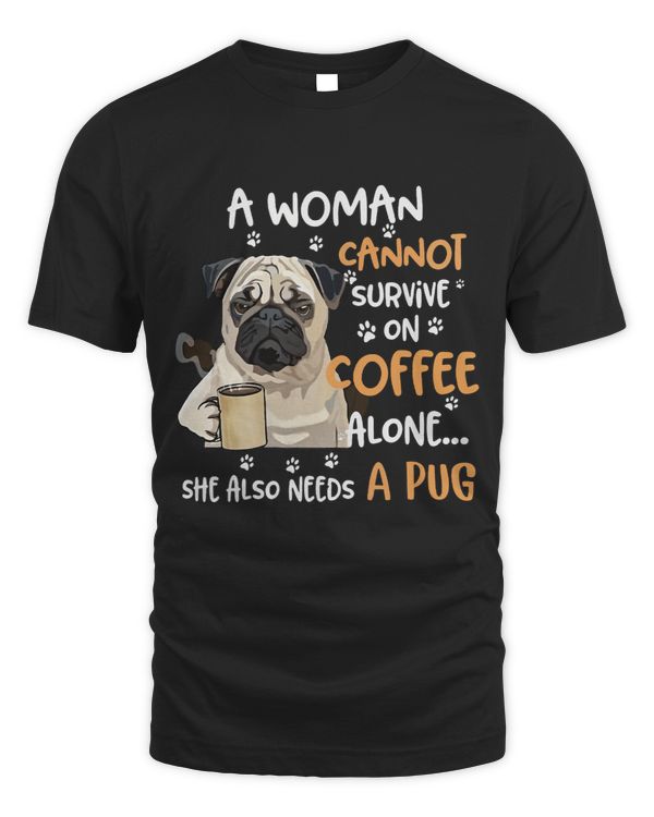 Pug Lover A Woman Cannot Survive On Coffee Alone She Also Needs A Pugs Dog