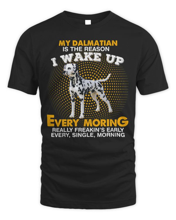 Funny Dalmatian My DALMATIAN Is Reason I Wake Up Every Morning 93 Dalmatian Lover Dalmatians Dog