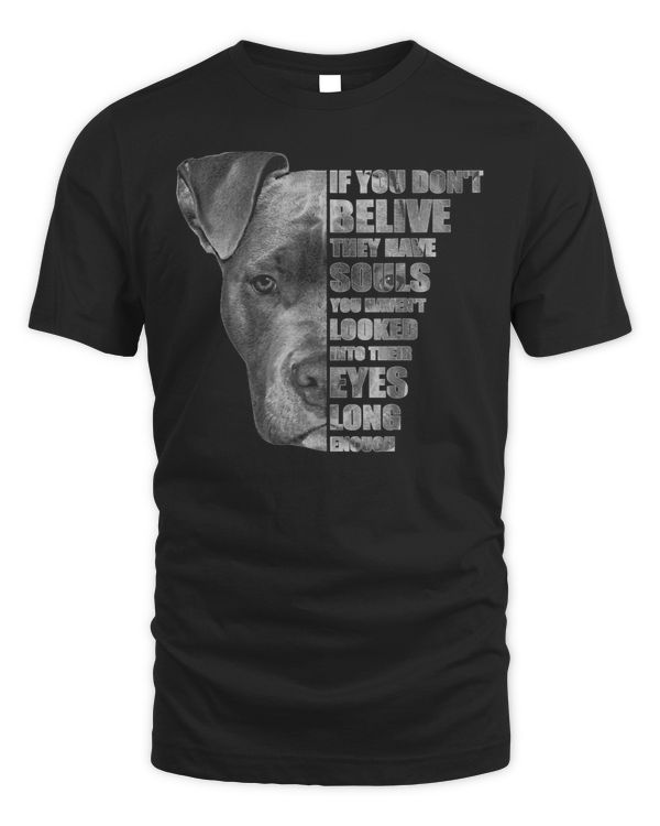 Bully Lover Dog Saying If you dont belive they have souls Dog 326 Pitbull Dog