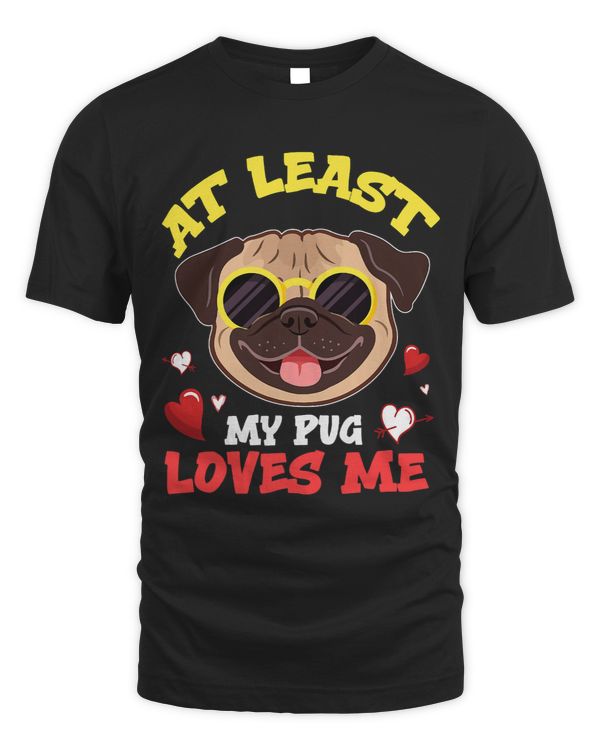 Pug Lover At Least My Pug Loves Me Cute Pug Sunglasses Funny Owner Pugs Dog