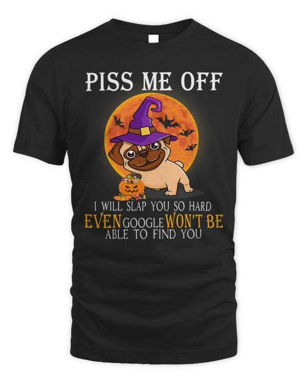 Pug Lover Piss Me Off I Will Slap You So Hard Halloween 323 Pugs Dog