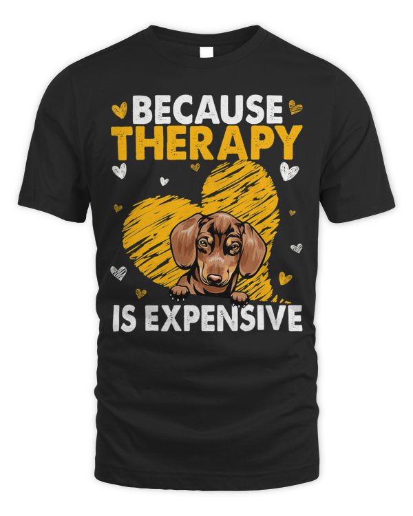Wiener Because Therapy Is Expensive Dachshund 31 Dachshund Doxie