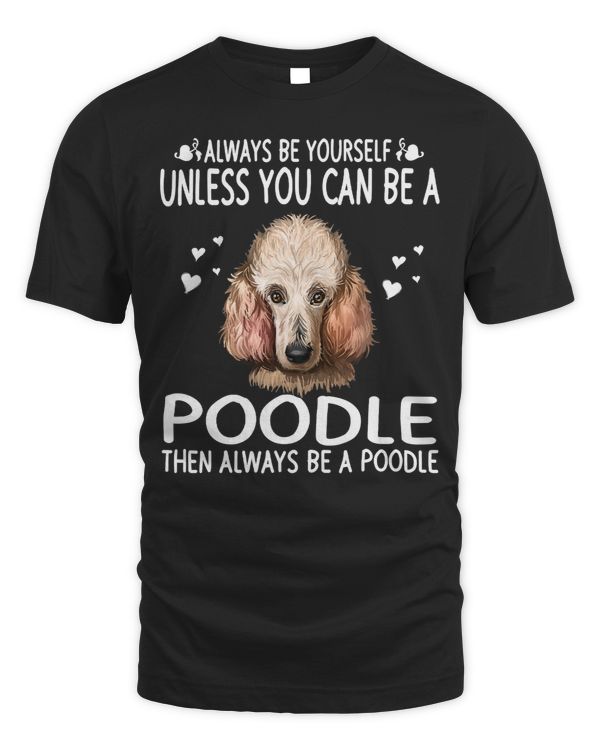 Poodles 365 Unless You Can Be a 288 Poodle dog