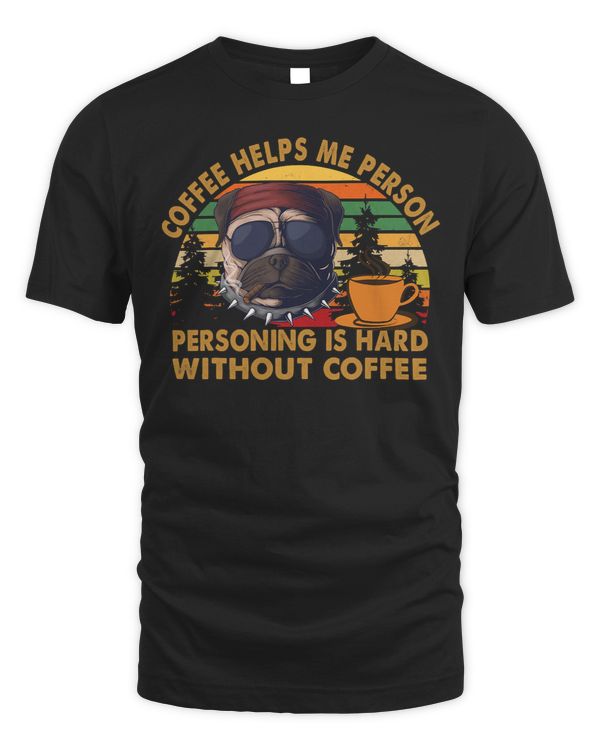 Pug Lover Coffee helps me person Personing is hard without coffee Pug 291 Pugs Dog