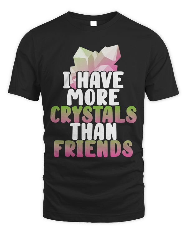 I Have More Crystals Than Friends Crystal Lover Graphic
