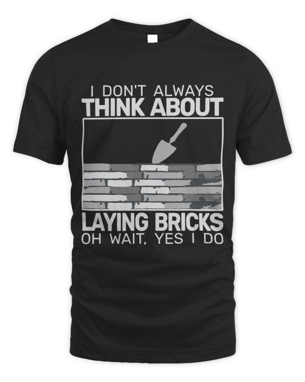 I dont Always Laying Bricks bricklaying masons bricklayer