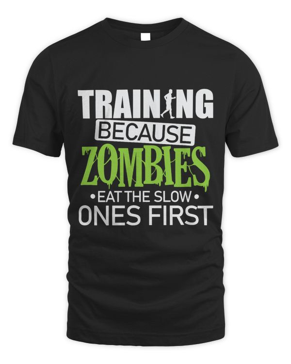 Training because Zombies eat the slow Ones first