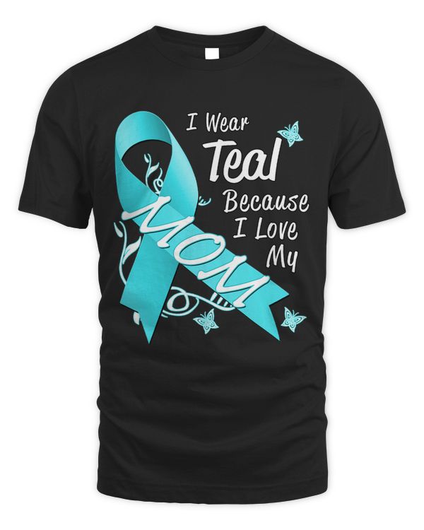 Love Mom Teal Ribbon Ovarian Cancer Awareness Support