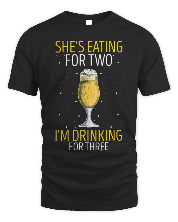Funny Shes Eating For Two Im Drinking For Three