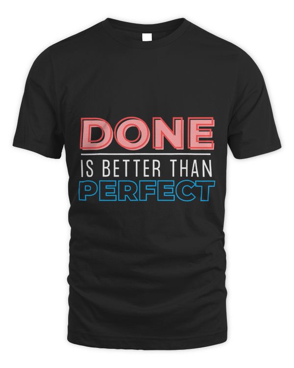 Done is Better Than Perfect