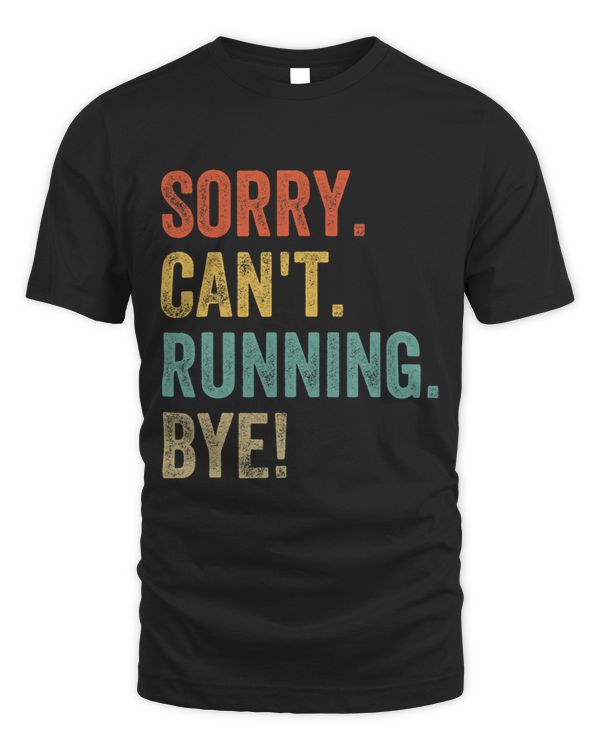 Sorry. Cant. Running. Bye. Funny Sarcastic Jokes 5k Runners