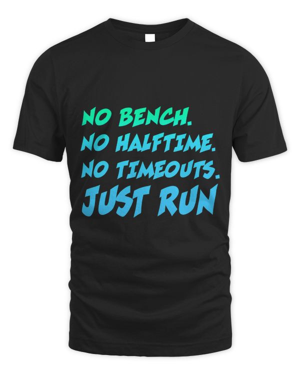 No Bench No Haltime No Timeouts Just Run Shirt Country Cross