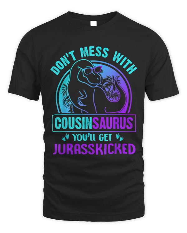 Dont Mess With Cousinsaurus Youll Get Jurasskicked