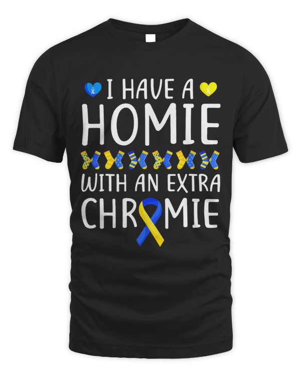 Down Syndrome Awareness I Have a Homie Extra Chromie Gifts