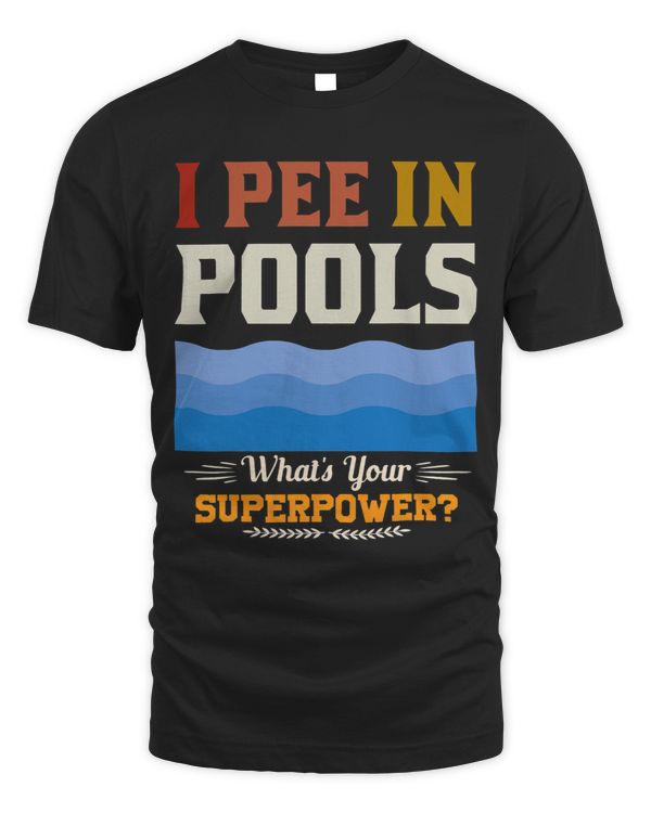 I Pee In Pools Boy Whats Your Superpower Sarcastic Mens 1